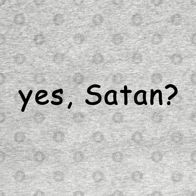 yes, Satan? by EmandEmHandmade